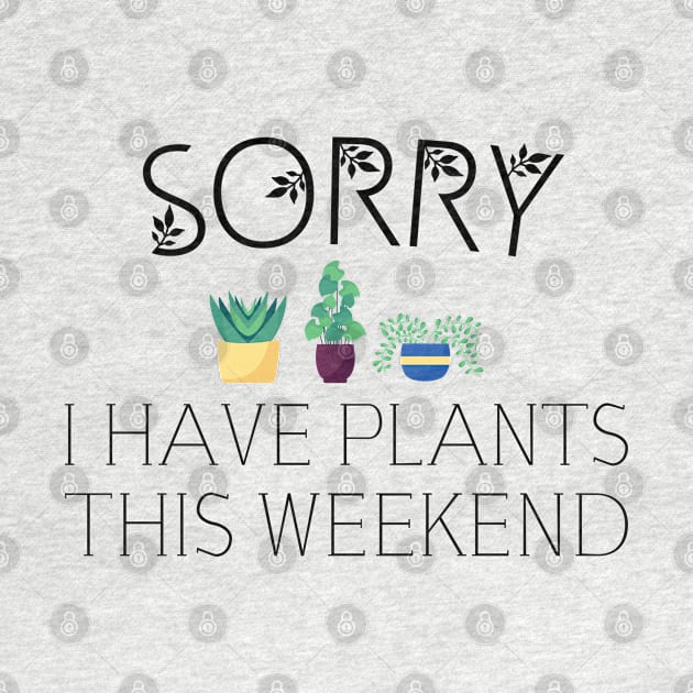 sorry i have plants on weekend, garden, gardening by Jabinga